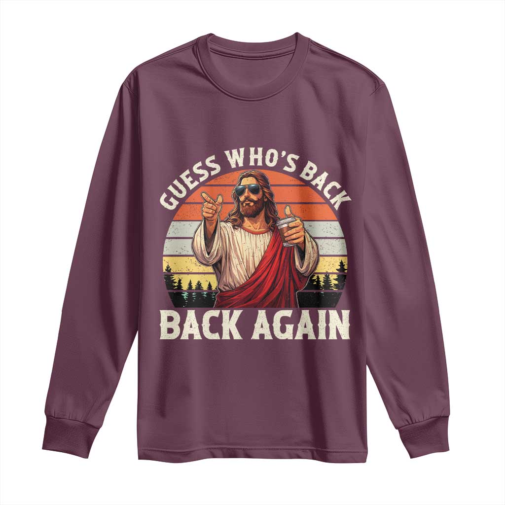 Funny Jesus Easter Long Sleeve Shirt Guess Who's Back? Back Again Easter TS14 Maroon Print Your Wear