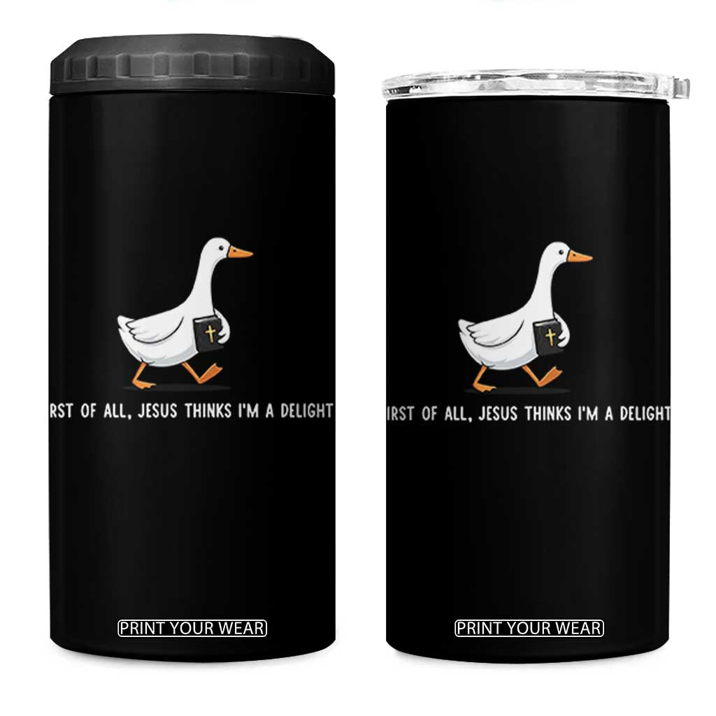 Jesus Thinks I'm A Delight 4 in 1 Can Cooler Tumbler Funny Christian Goose Sarcastic TS14 One Size: 16 oz Black Print Your Wear