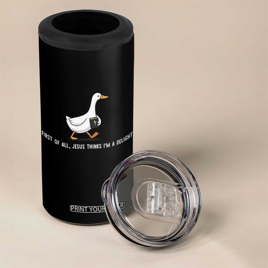 Jesus Thinks I'm A Delight 4 in 1 Can Cooler Tumbler Funny Christian Goose Sarcastic TS14 Print Your Wear
