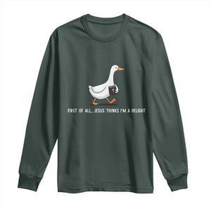 Jesus Thinks I'm A Delight Long Sleeve Shirt Funny Christian Goose Sarcastic TS14 Dark Forest Green Print Your Wear