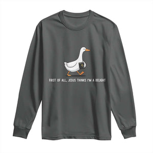 Jesus Thinks I'm A Delight Long Sleeve Shirt Funny Christian Goose Sarcastic TS14 Dark Heather Print Your Wear