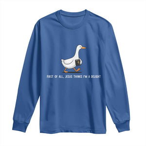 Jesus Thinks I'm A Delight Long Sleeve Shirt Funny Christian Goose Sarcastic TS14 Royal Blue Print Your Wear