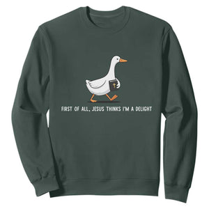 Jesus Thinks I'm A Delight Sweatshirt Funny Christian Goose Sarcastic TS14 Dark Forest Green Print Your Wear