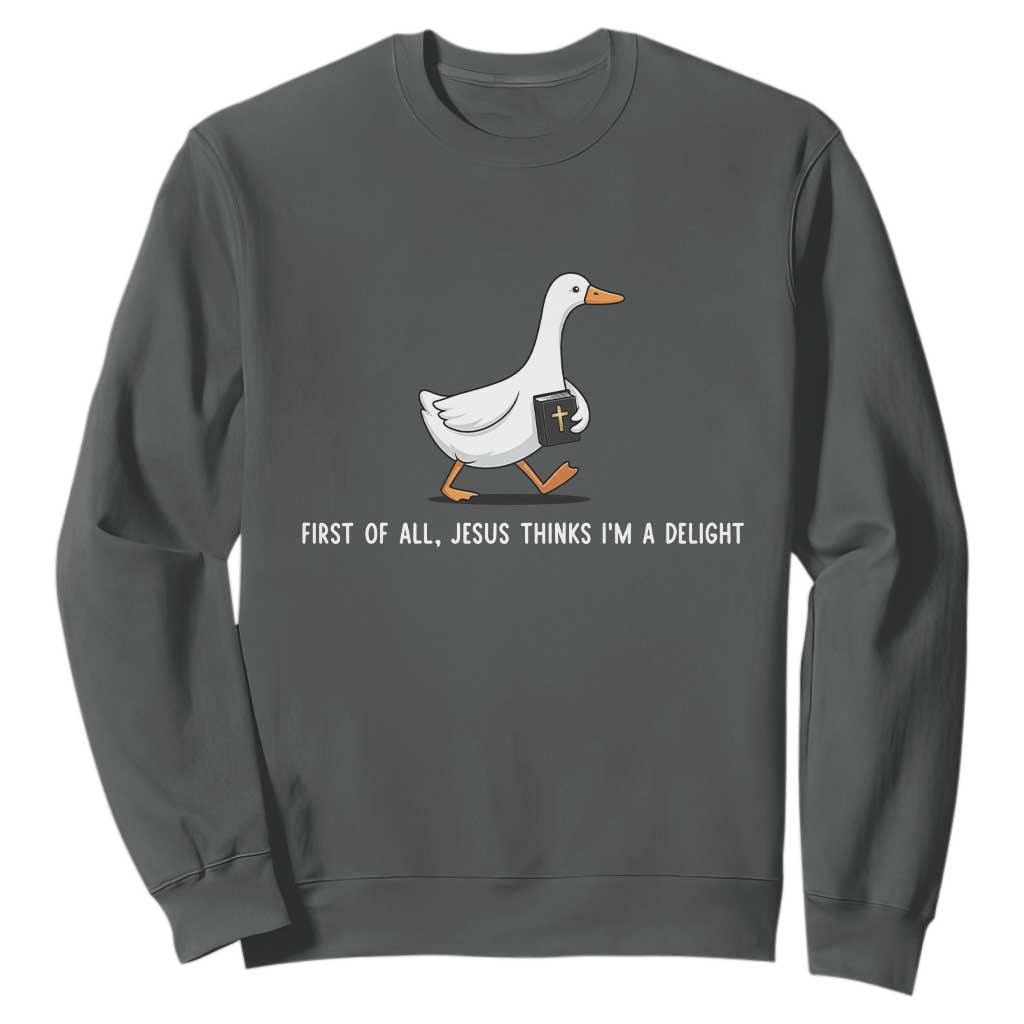 Jesus Thinks I'm A Delight Sweatshirt Funny Christian Goose Sarcastic TS14 Dark Heather Print Your Wear
