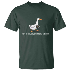Jesus Thinks I'm A Delight T Shirt Funny Christian Goose Sarcastic TS14 Dark Forest Green Print Your Wear