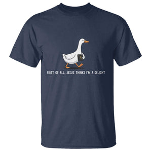 Jesus Thinks I'm A Delight T Shirt Funny Christian Goose Sarcastic TS14 Navy Print Your Wear