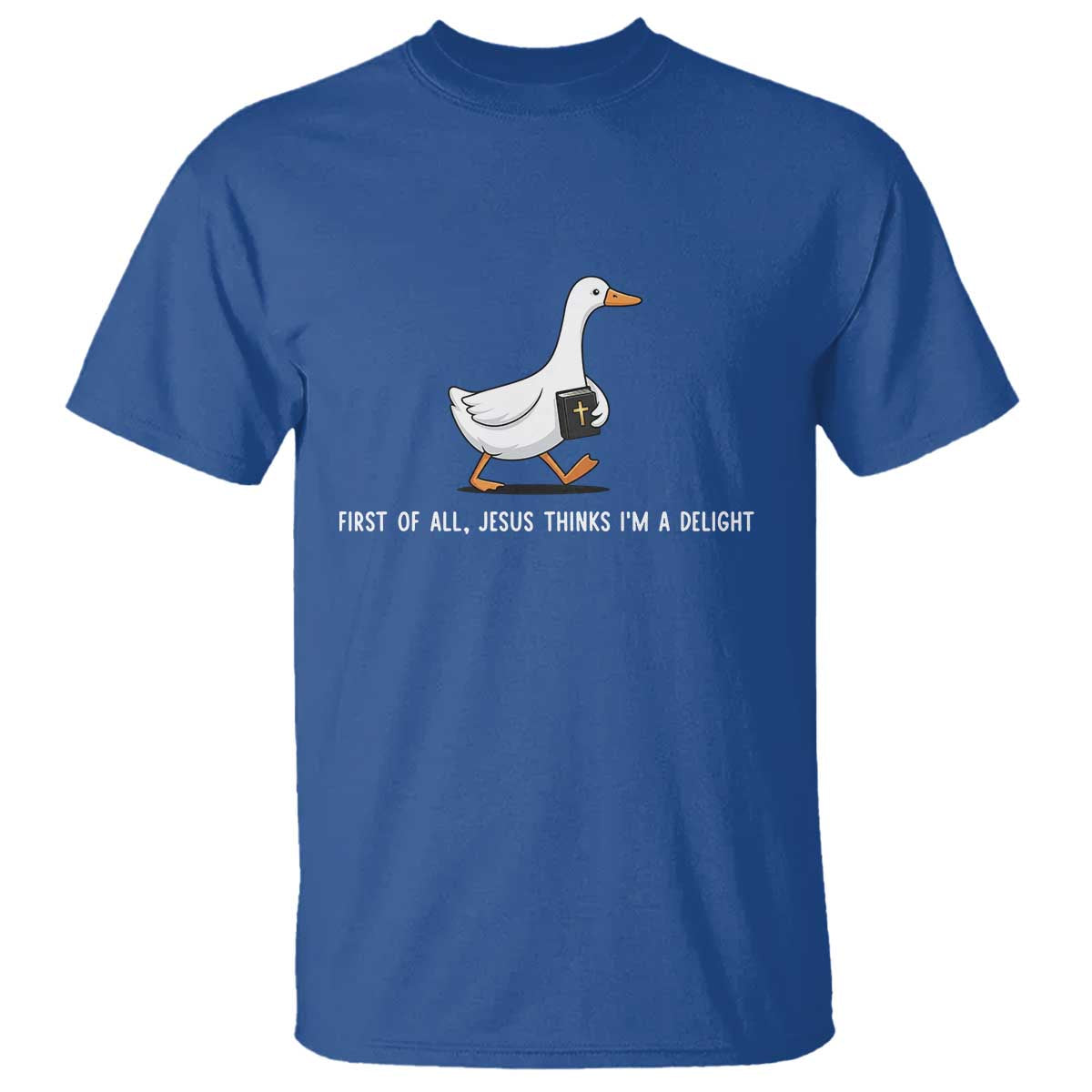 Jesus Thinks I'm A Delight T Shirt Funny Christian Goose Sarcastic TS14 Royal Blue Print Your Wear