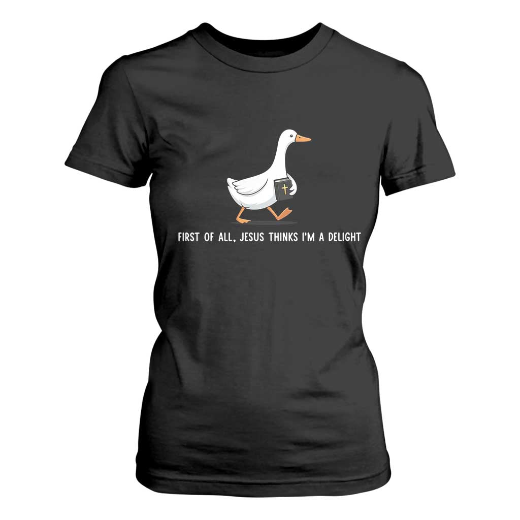 Jesus Thinks I'm A Delight T Shirt For Women Funny Christian Goose Sarcastic TS14 Black Print Your Wear