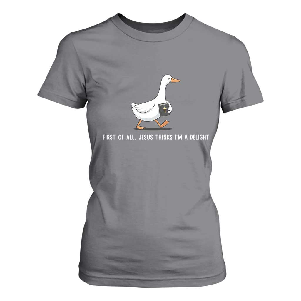 Jesus Thinks I'm A Delight T Shirt For Women Funny Christian Goose Sarcastic TS14 Charcoal Print Your Wear