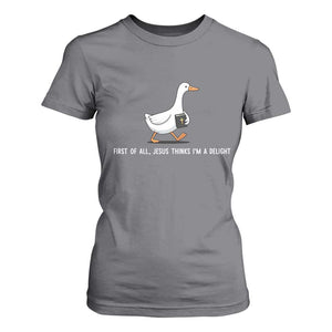 Jesus Thinks I'm A Delight T Shirt For Women Funny Christian Goose Sarcastic TS14 Charcoal Print Your Wear
