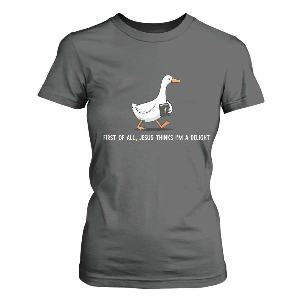 Jesus Thinks I'm A Delight T Shirt For Women Funny Christian Goose Sarcastic TS14 Dark Heather Print Your Wear