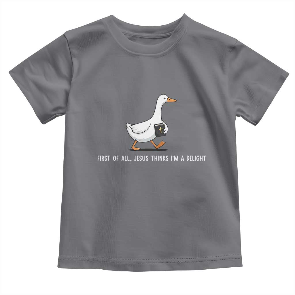Jesus Thinks I'm A Delight Toddler T Shirt Funny Christian Goose Sarcastic TS14 Charcoal Print Your Wear