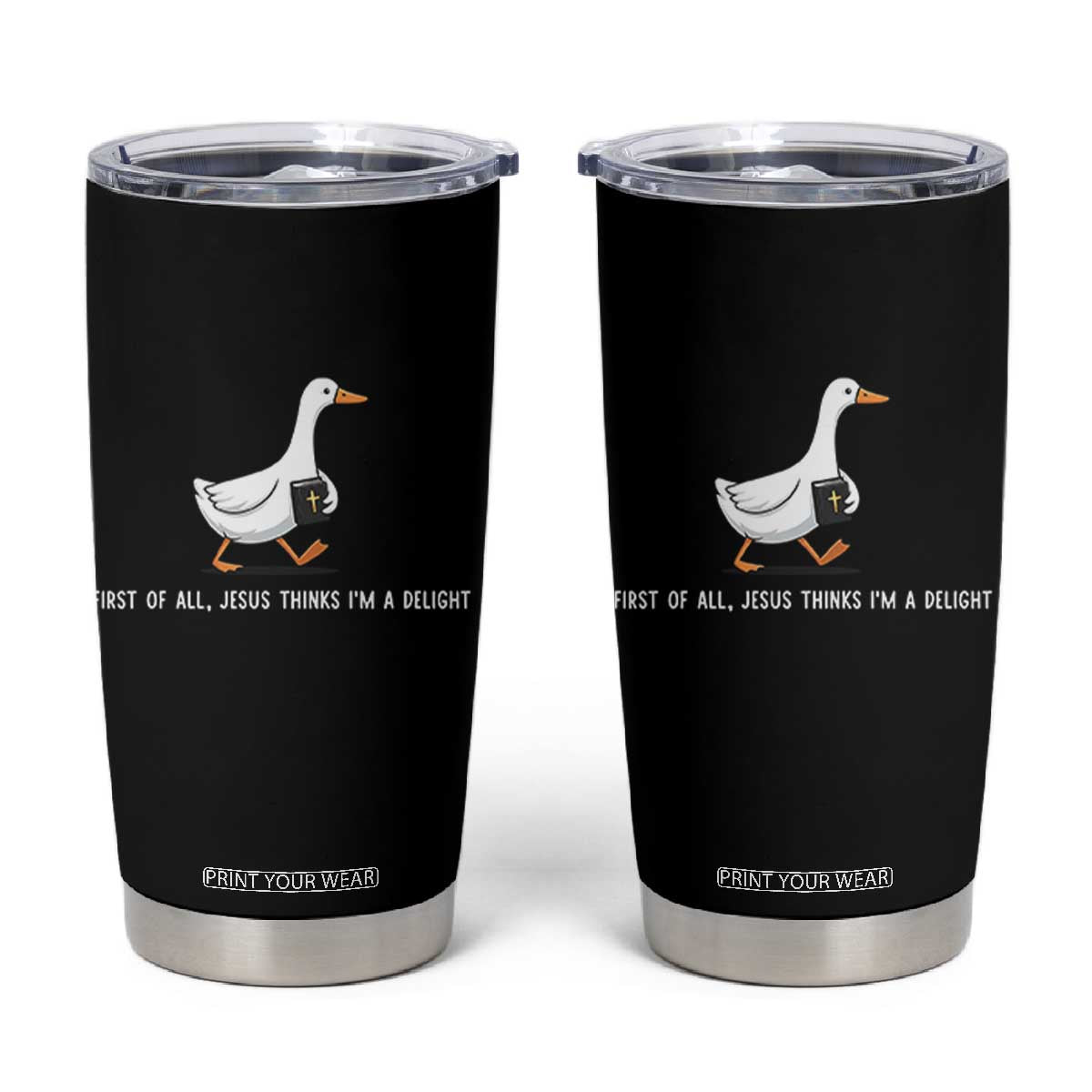 Jesus Thinks I'm A Delight Tumbler Cup Funny Christian Goose Sarcastic TS14 Black Print Your Wear