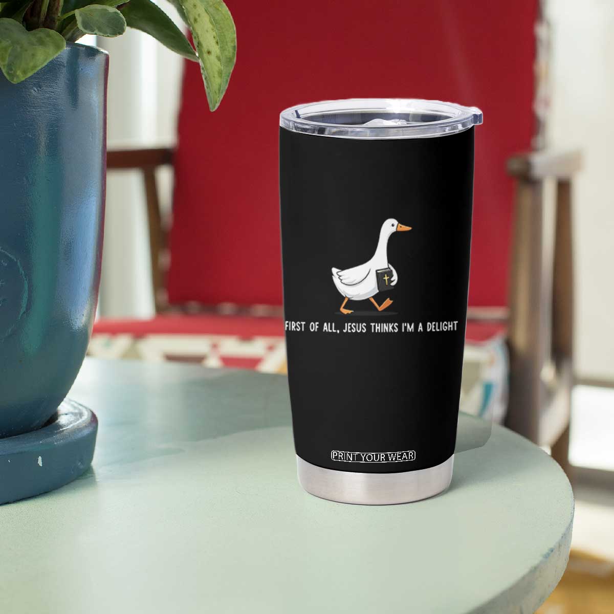 Jesus Thinks I'm A Delight Tumbler Cup Funny Christian Goose Sarcastic TS14 Print Your Wear