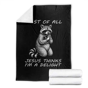 First of All Jesus Thinks I'm A Delight Throw Blanket Funny Raccoon Christian TS14 Black Print Your Wear