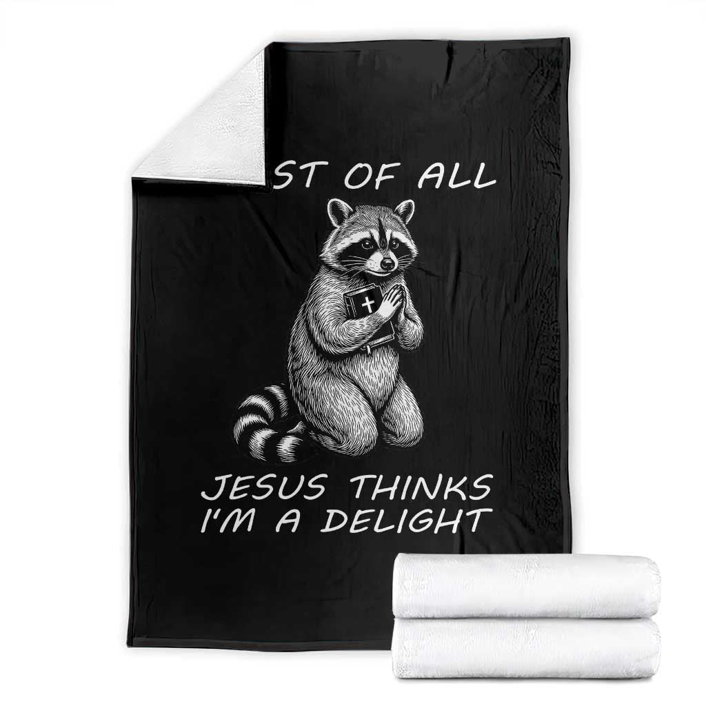 First of All Jesus Thinks I'm A Delight Throw Blanket Funny Raccoon Christian TS14 Black Print Your Wear
