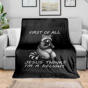 First of All Jesus Thinks I'm A Delight Throw Blanket Funny Raccoon Christian TS14 Print Your Wear
