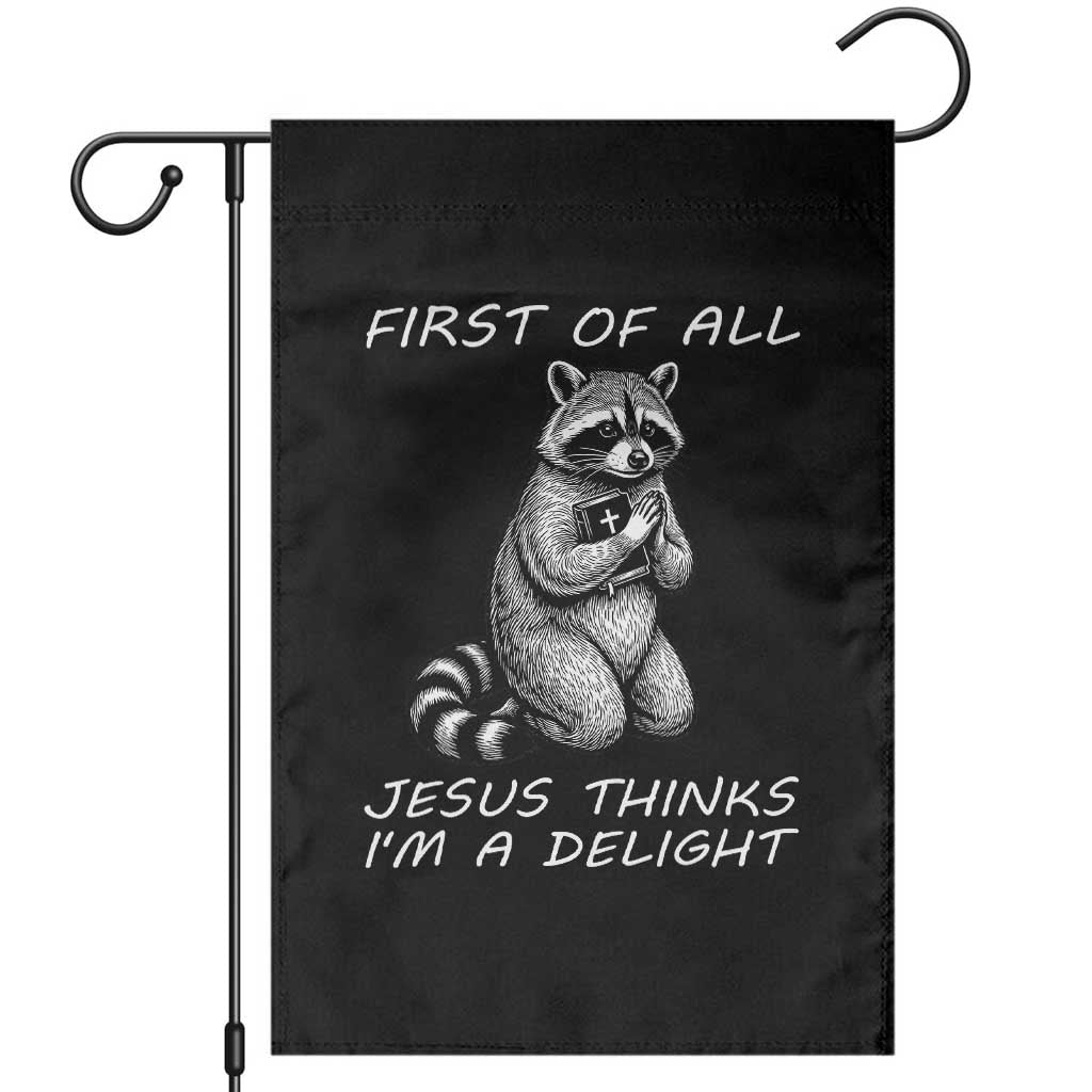 First of All Jesus Thinks I'm A Delight Garden Flag Funny Raccoon Christian TS14 Black Print Your Wear