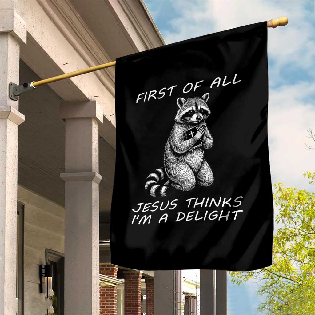 First of All Jesus Thinks I'm A Delight Garden Flag Funny Raccoon Christian TS14 Print Your Wear