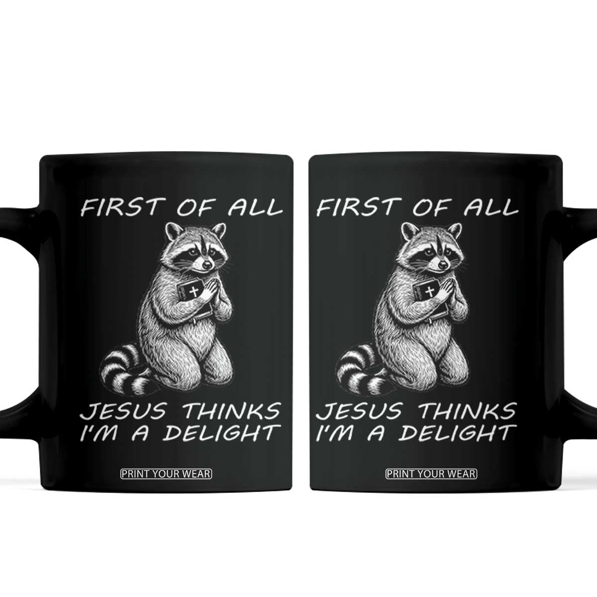 First of All Jesus Thinks I'm A Delight Coffee Mug Funny Raccoon Christian TS14 Black Print Your Wear