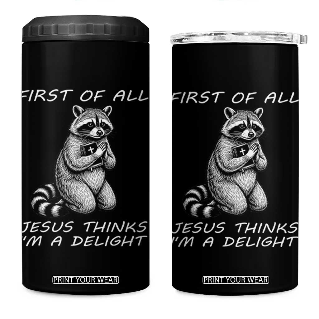 First of All Jesus Thinks I'm A Delight 4 in 1 Can Cooler Tumbler Funny Raccoon Christian TS14 One Size: 16 oz Black Print Your Wear