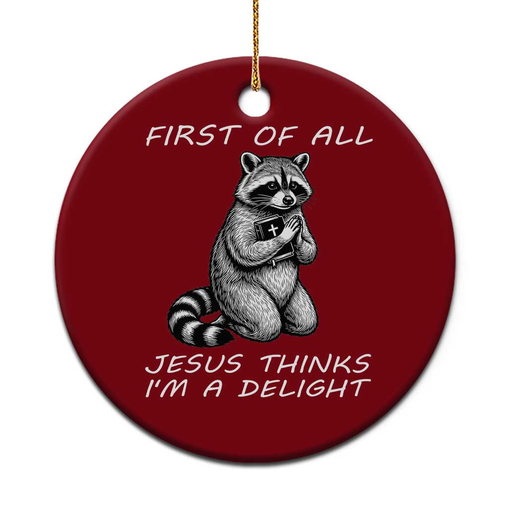 First of All Jesus Thinks I'm A Delight Ceramic Ornament Funny Raccoon Christian TS14 1pc Red Print Your Wear