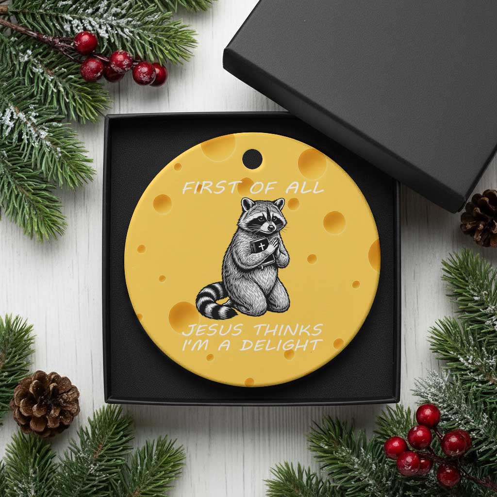 First of All Jesus Thinks I'm A Delight Ceramic Ornament Funny Raccoon Christian TS14 1pc Yellow Cheese Print Your Wear