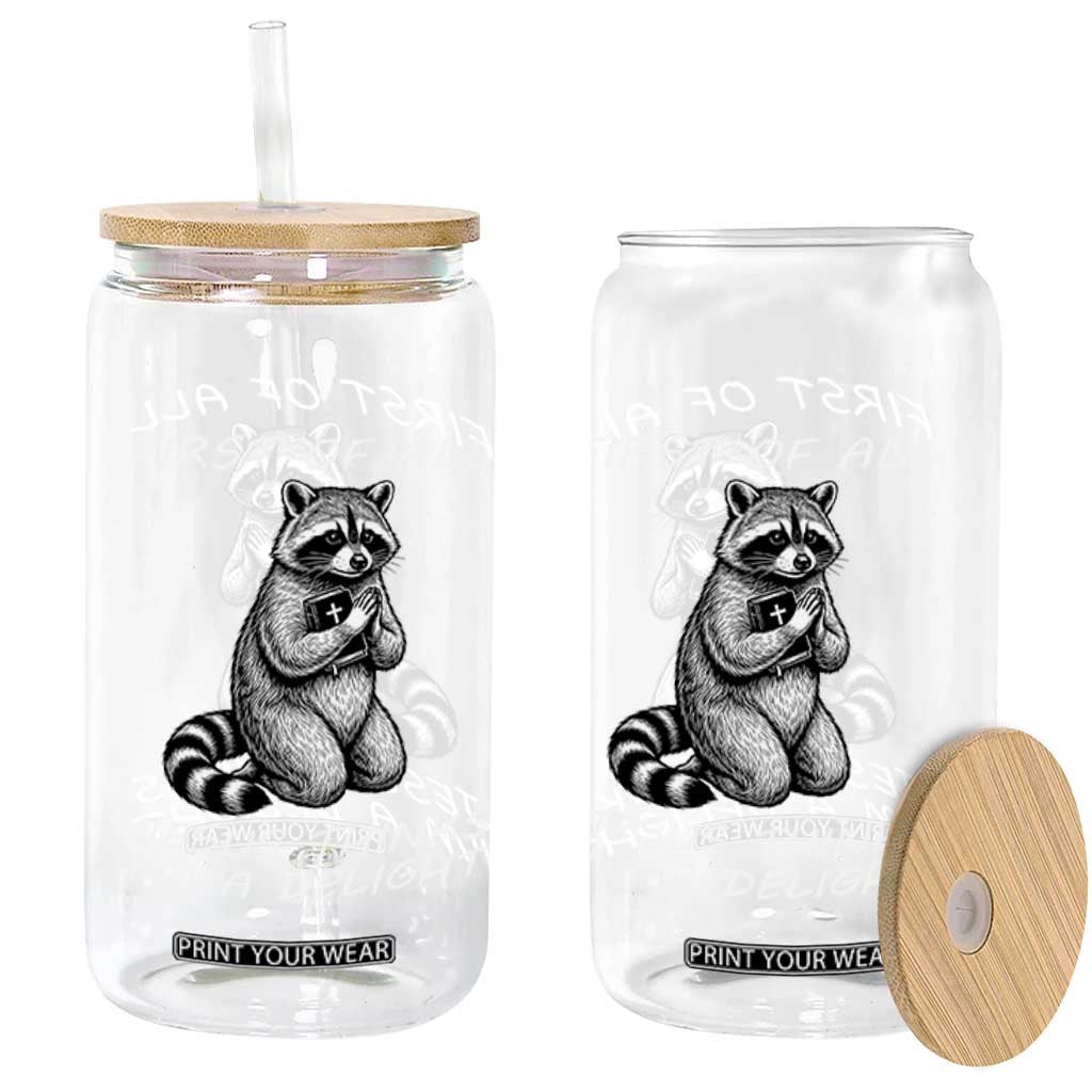 First of All Jesus Thinks I'm A Delight Glass Can Funny Raccoon Christian TS14 Print Your Wear