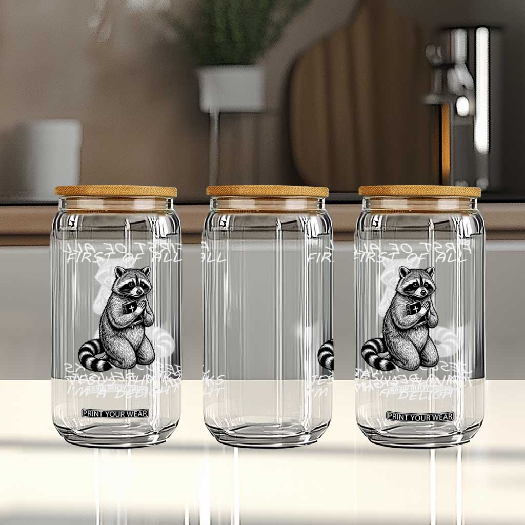 First of All Jesus Thinks I'm A Delight Glass Can Funny Raccoon Christian TS14 Print Your Wear