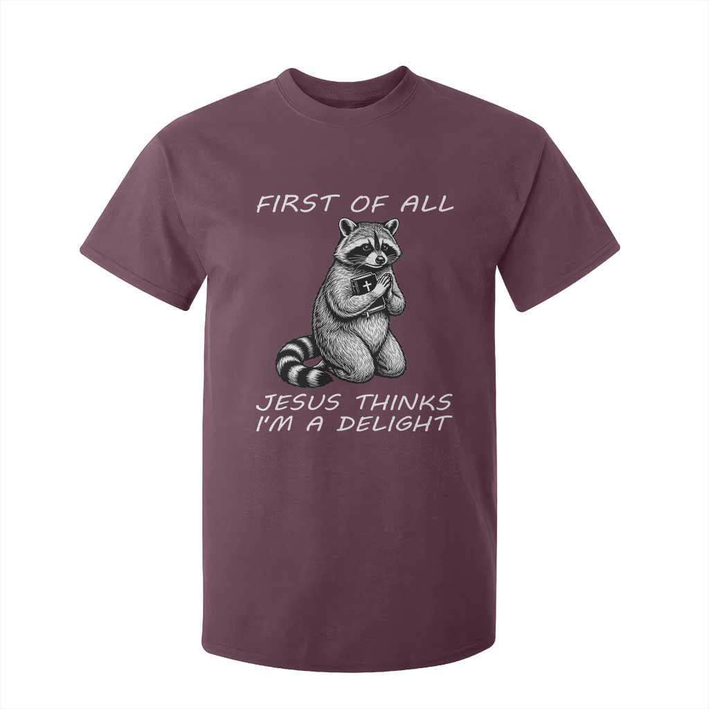 First of All Jesus Thinks I'm A Delight T Shirt For Kid Funny Raccoon Christian TS14 Maroon Print Your Wear
