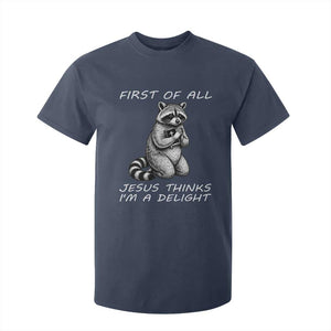 First of All Jesus Thinks I'm A Delight T Shirt For Kid Funny Raccoon Christian TS14 Navy Print Your Wear