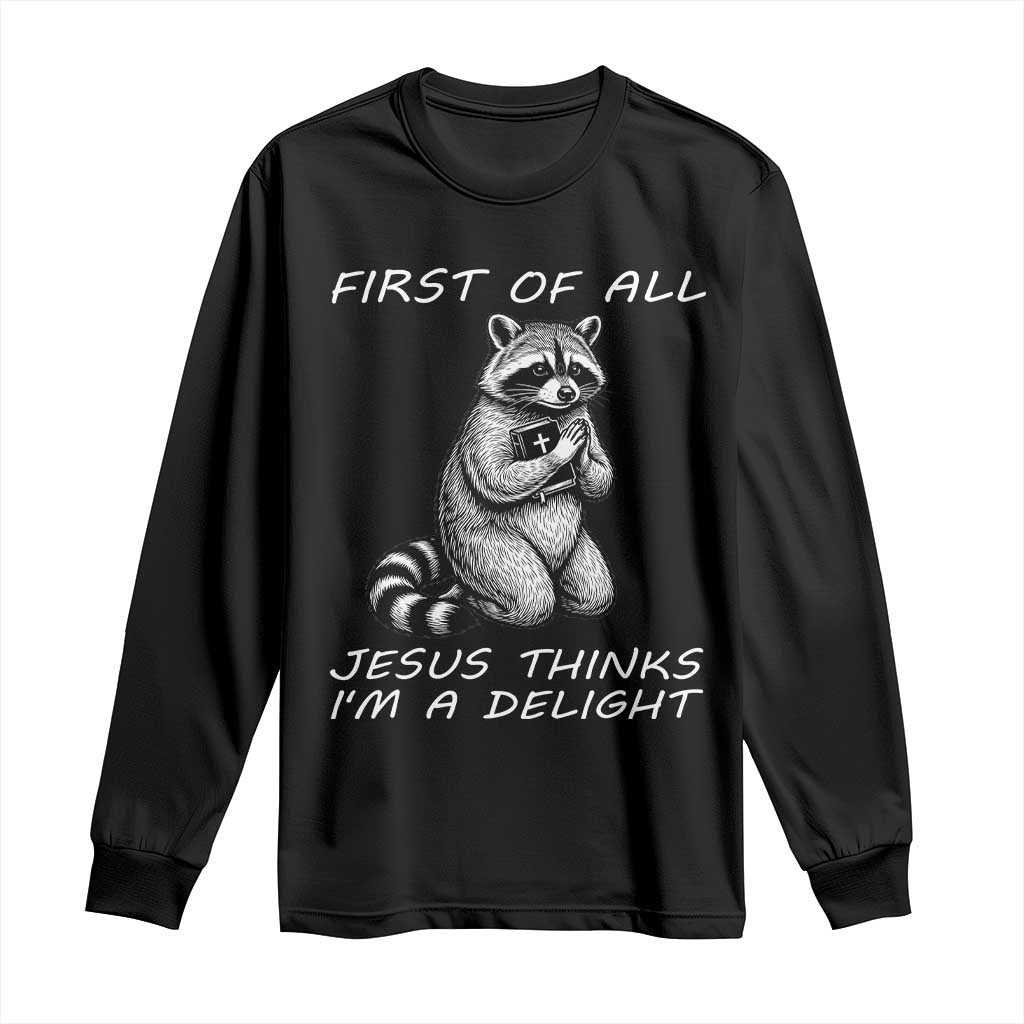 First of All Jesus Thinks I'm A Delight Long Sleeve Shirt Funny Raccoon Christian TS14 Black Print Your Wear