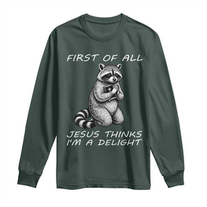 First of All Jesus Thinks I'm A Delight Long Sleeve Shirt Funny Raccoon Christian TS14 Dark Forest Green Print Your Wear