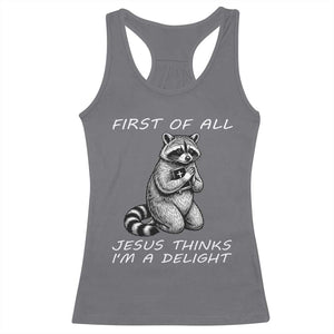 First of All Jesus Thinks I'm A Delight Racerback Tank Top Funny Raccoon Christian TS14 Charcoal Print Your Wear