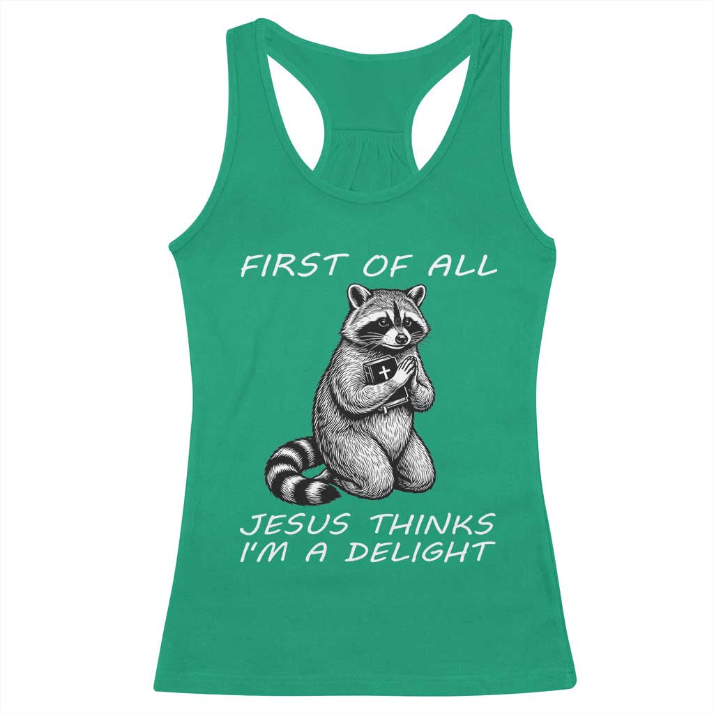 First of All Jesus Thinks I'm A Delight Racerback Tank Top Funny Raccoon Christian TS14 Irish Green Print Your Wear