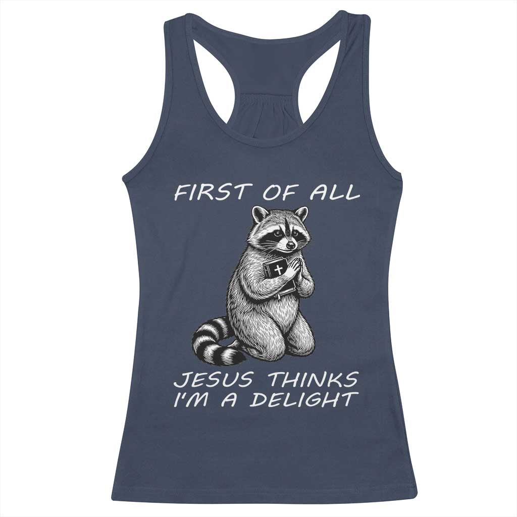 First of All Jesus Thinks I'm A Delight Racerback Tank Top Funny Raccoon Christian TS14 Navy Print Your Wear