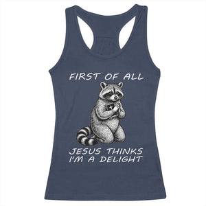 First of All Jesus Thinks I'm A Delight Racerback Tank Top Funny Raccoon Christian TS14 Navy Print Your Wear