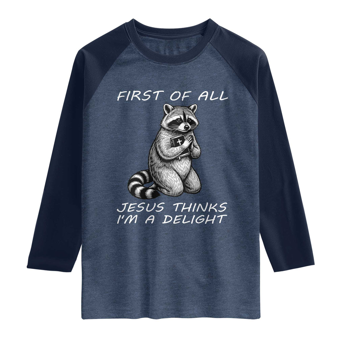 First of All Jesus Thinks I'm A Delight Raglan Shirt Funny Raccoon Christian TS14 Heather Denim Navy Print Your Wear