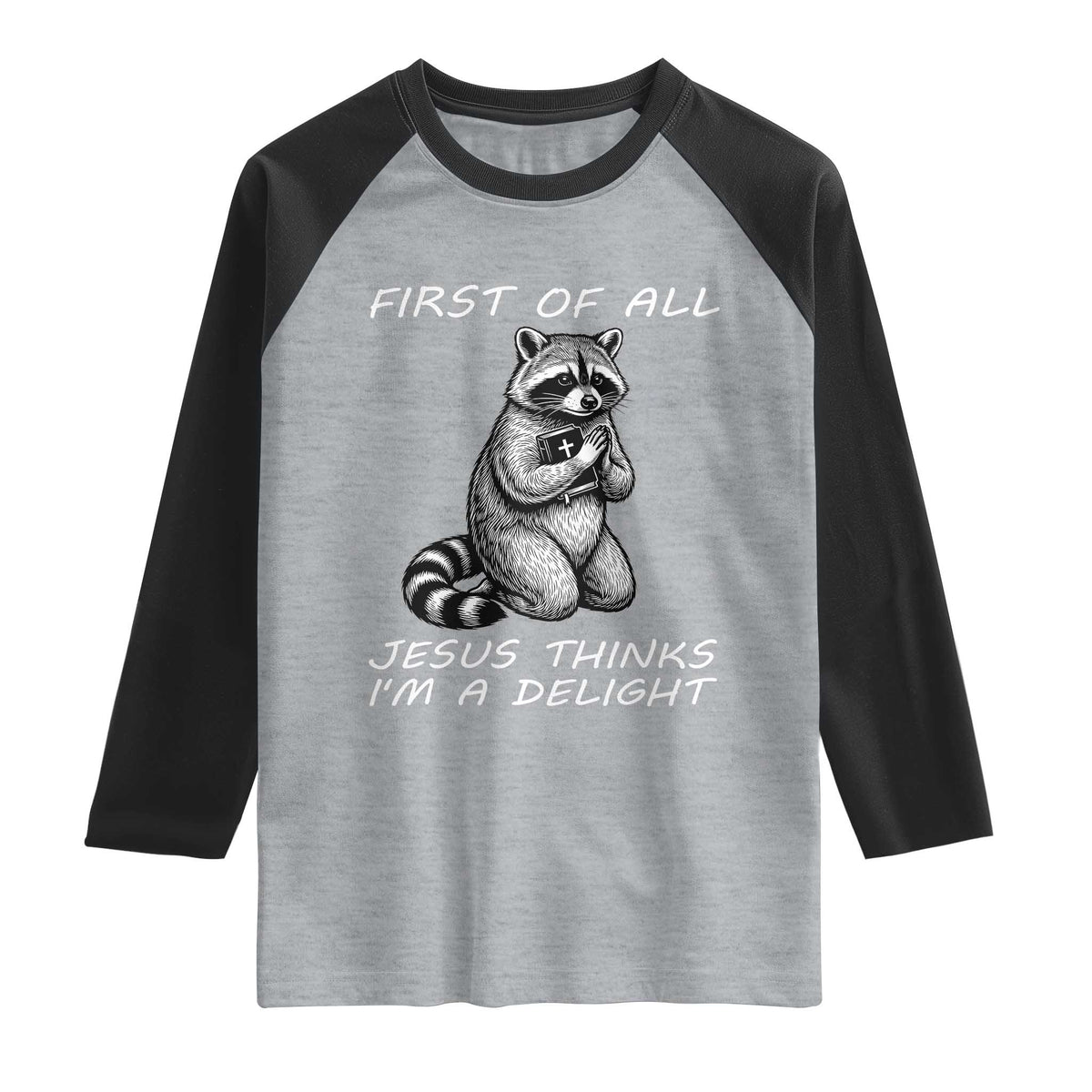 First of All Jesus Thinks I'm A Delight Raglan Shirt Funny Raccoon Christian TS14 Heather Gray Black Print Your Wear