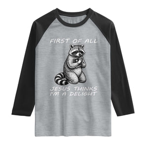 First of All Jesus Thinks I'm A Delight Raglan Shirt Funny Raccoon Christian TS14 Heather Gray Black Print Your Wear