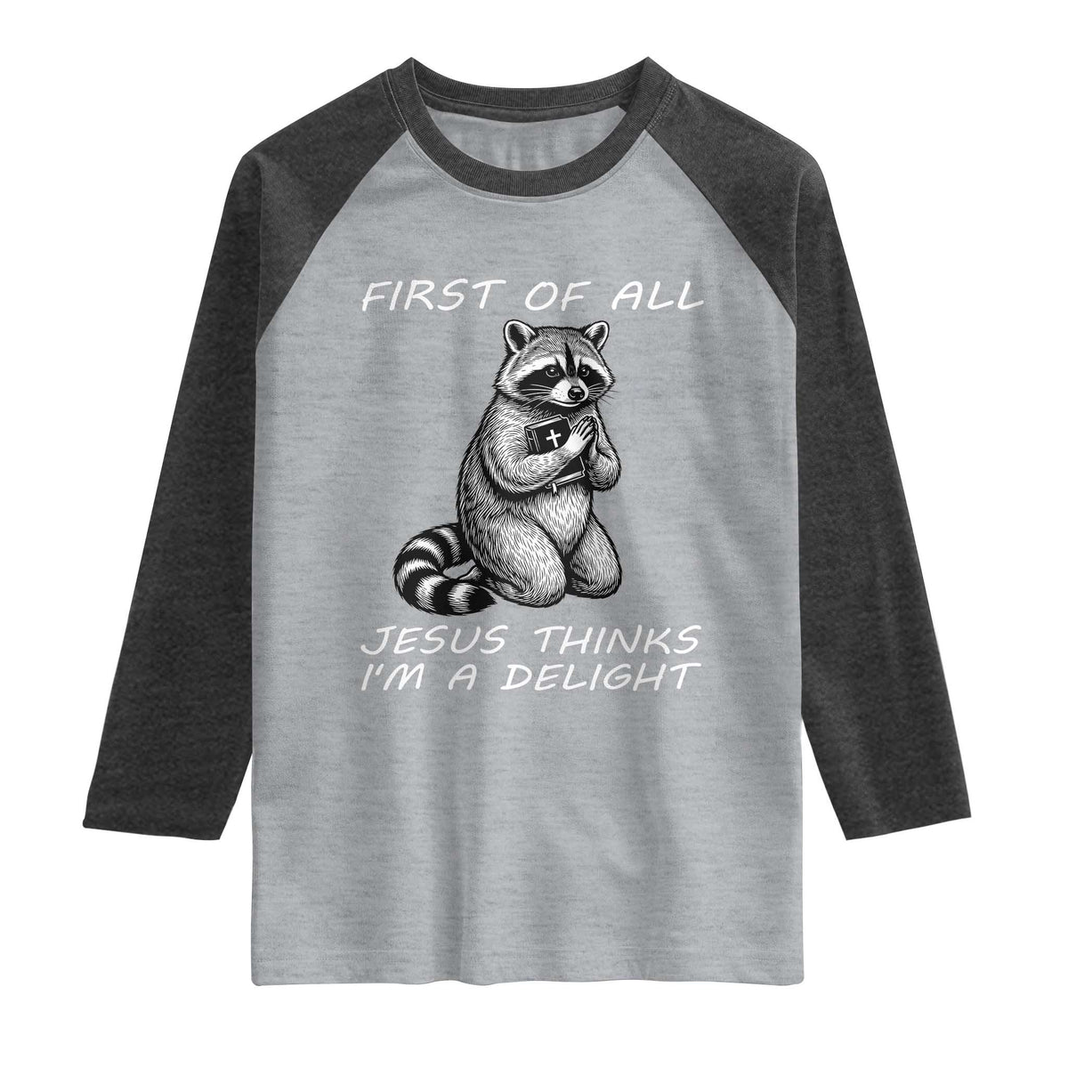 First of All Jesus Thinks I'm A Delight Raglan Shirt Funny Raccoon Christian TS14 Heather Gray Heather Charcoal Print Your Wear