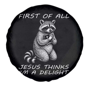 First of All Jesus Thinks I'm A Delight Spare Tire Cover Funny Raccoon Christian TS14 Print Your Wear