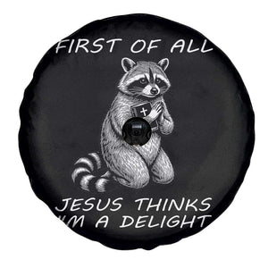 First of All Jesus Thinks I'm A Delight Spare Tire Cover Funny Raccoon Christian TS14 Print Your Wear
