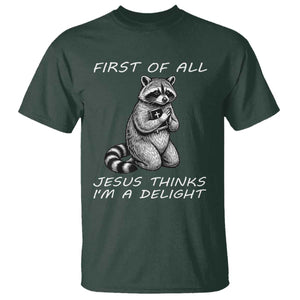 First of All Jesus Thinks I'm A Delight T Shirt Funny Raccoon Christian TS14 Dark Forest Green Print Your Wear
