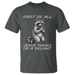 First of All Jesus Thinks I'm A Delight T Shirt Funny Raccoon Christian TS14 Dark Heather Print Your Wear