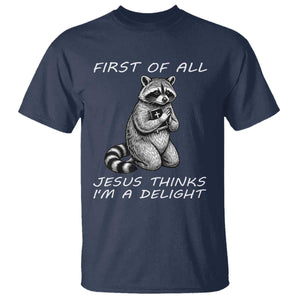 First of All Jesus Thinks I'm A Delight T Shirt Funny Raccoon Christian TS14 Navy Print Your Wear