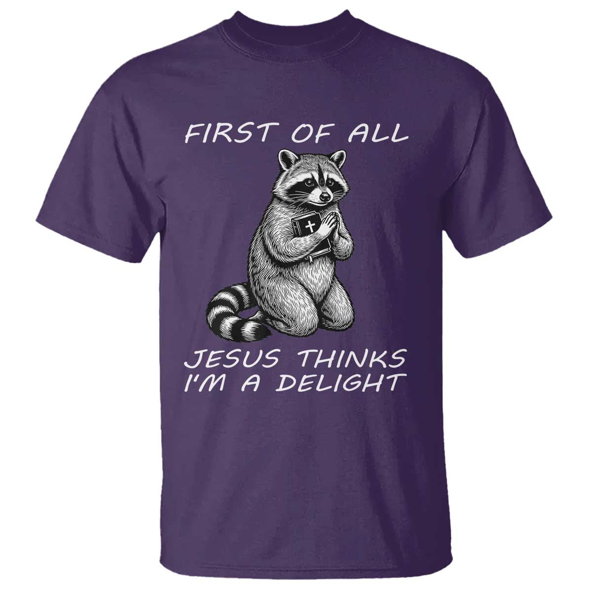 First of All Jesus Thinks I'm A Delight T Shirt Funny Raccoon Christian TS14 Purple Print Your Wear