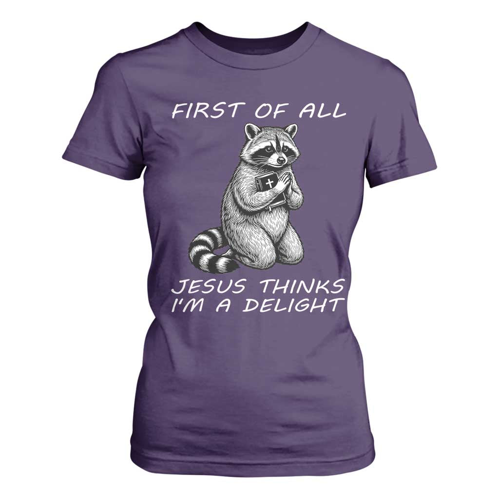 First of All Jesus Thinks I'm A Delight T Shirt For Women Funny Raccoon Christian TS14 Purple Print Your Wear