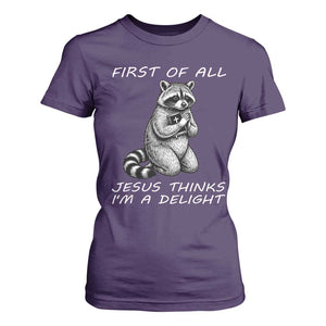 First of All Jesus Thinks I'm A Delight T Shirt For Women Funny Raccoon Christian TS14 Purple Print Your Wear