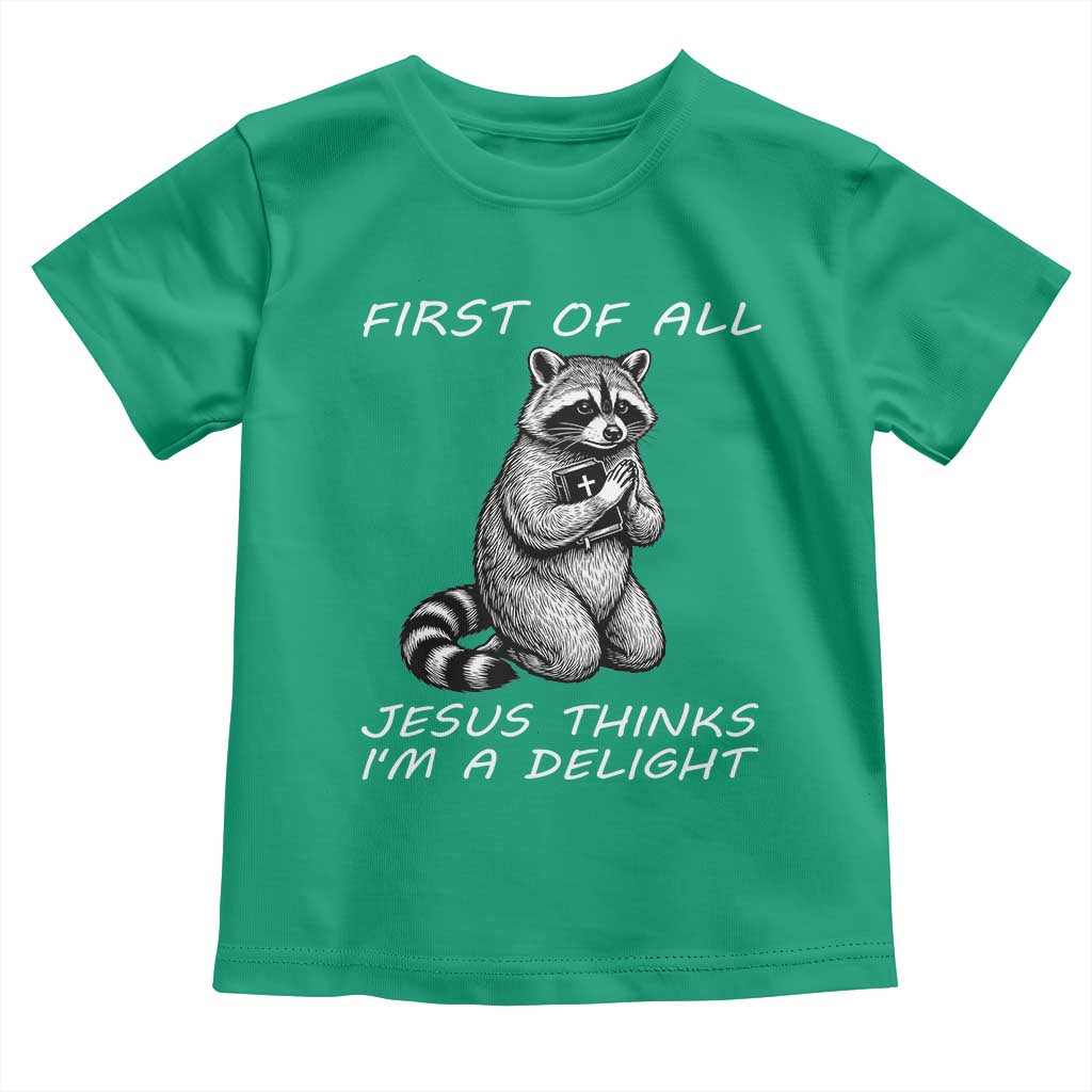 First of All Jesus Thinks I'm A Delight Toddler T Shirt Funny Raccoon Christian TS14 Irish Green Print Your Wear